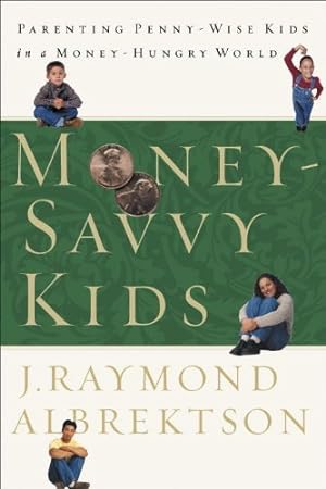 Seller image for Money-Savvy Kids: Parenting Penny-Wise Kids in a Money-Hungry World by Albrektson, J. Raymond [Paperback ] for sale by booksXpress