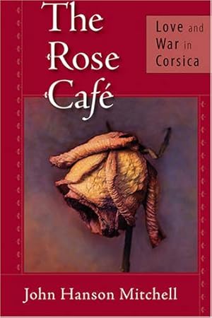 Seller image for The Rose Café: Love and War in Corsica by Mitchell, John Hanson [Paperback ] for sale by booksXpress