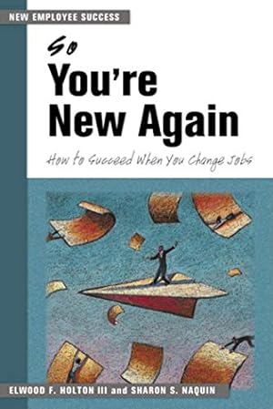 Seller image for So You're New Again: How to Succeed When You Change Jobs (New Employee Success) by Holton III, Elwood F., Naquin, Sharon S. [Paperback ] for sale by booksXpress