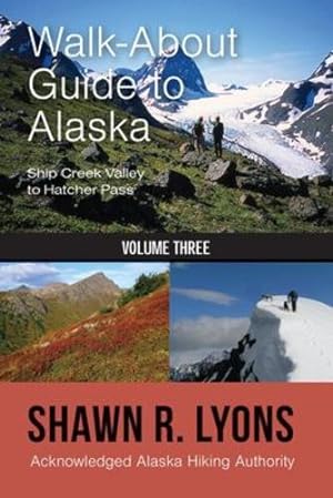 Bild des Verkufers fr Walk About Guide To Alaska: Ship Creek Valley To Hatcher Pass (Volume Three) by Lyons, Shawn [Paperback ] zum Verkauf von booksXpress