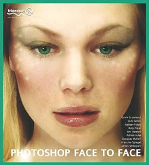 Seller image for Photoshop Face to Face: Facial Image Retouching, Manipulation and Makeovers with Photoshop 7 or Earlier by Freer, Katy, Spiegel, Francine, Cromhout, Gavin, Luna, Adrian, Flood, Nathan, Fallon, Josh, Mullen, Douglas, Hannah, Jim, Widegren, James [Paperback ] for sale by booksXpress
