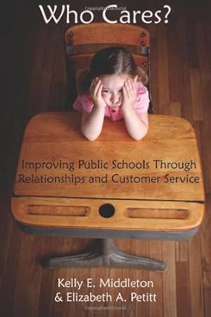 Seller image for Who Cares? Improving Public Schools Through Relationships and Customer Service by Kelly E. Middleton, Elizabeth A. Petitt [Paperback ] for sale by booksXpress