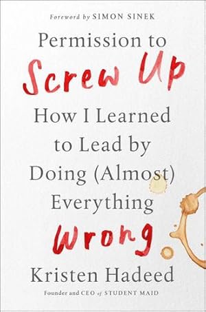 Immagine del venditore per Permission to Screw Up: How I Learned to Lead by Doing (Almost) Everything Wrong by Hadeed, Kristen [Hardcover ] venduto da booksXpress