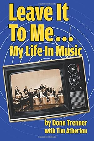 Seller image for Leave It To Me. My Life In Music by Trenner, Donn, Atherton, Tim [Paperback ] for sale by booksXpress