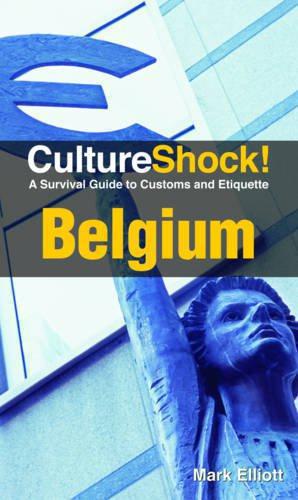 Seller image for Belgium: A Survival Guide to Customs and Etiquette (Culture Shock! Guides) (Cultureshock Belgium: A Survival Guide to Customs & Etiquette) for sale by WeBuyBooks