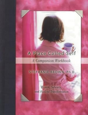 Seller image for A Place Called Self A Companion Workbook: Women, Sobriety, and Radical Transformation by Brown Ph.D, Stephanie [Paperback ] for sale by booksXpress