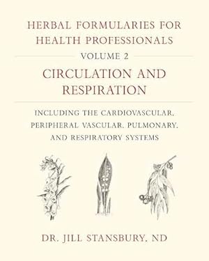 Seller image for Herbal Formularies for Health Professionals, Volume 2: Circulation and Respiration, including the Cardiovascular, Peripheral Vascular, Pulmonary, and Respiratory Systems by Stansbury, Dr. Jill [Hardcover ] for sale by booksXpress