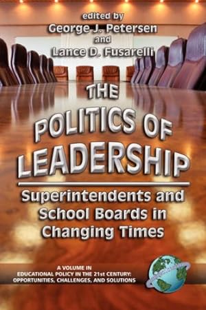 Immagine del venditore per The Politics of Leadership: Superintendents and School Boards in Changing Times (Educational Policy in the 21st Century) (Educational Policy in the 21st Century) [Paperback ] venduto da booksXpress