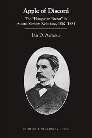 Seller image for Apple of Discord: The "Hungarian Factor" in Austro-Serbian Relations, 1867-1881 (Central European Studies) by Armour, Ian D. [Paperback ] for sale by booksXpress