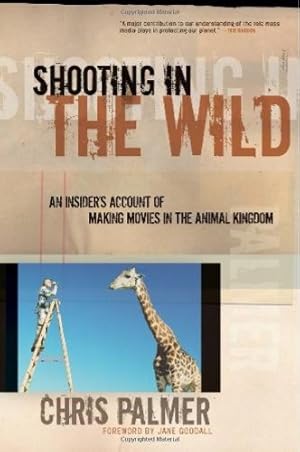 Seller image for Shooting in the Wild: An Insider's Account of Making Movies in the Animal Kingdom by Palmer, Chris [Paperback ] for sale by booksXpress