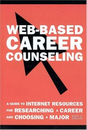 Seller image for Web-Based Career Counseling: A Guide to Internet Resources for Researching a Career and Choosing a Major by Ghilani, Mary E. [Paperback ] for sale by booksXpress