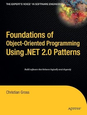 Imagen del vendedor de Foundations Of Object-Oriented Programming Using .Net 2.0 Patterns by Gross, Christian [Paperback ] a la venta por booksXpress