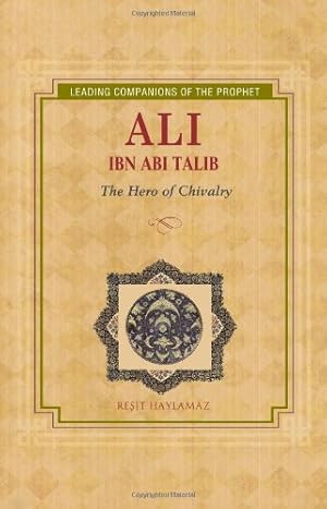 Bild des Verkufers fr Ali Ibn Abi Talib: The Hero of Chivalry (Leading Companions of the Prophet) by Haylamaz, Resit [Paperback ] zum Verkauf von booksXpress