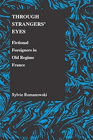 Seller image for Through Strangers' Eyes: Fictional Foreigners in Old Regime France (Purdue Studies in Romance Literatures) by Romanowski, Sylvie [Paperback ] for sale by booksXpress