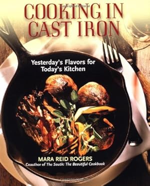 Seller image for Cooking in Cast Iron: Yesterday's Flavors for Today's Kitchen by Rogers, Mara Reid [Paperback ] for sale by booksXpress