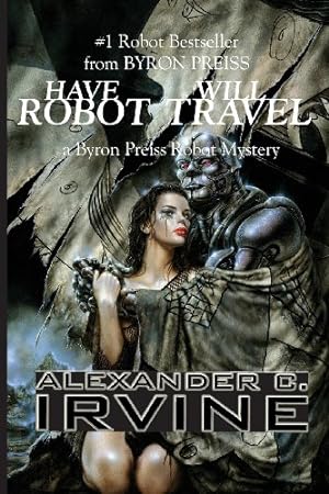 Seller image for Have Robot, Will Travel by Irvine, Alexander C., Preiss, Byron [Paperback ] for sale by booksXpress