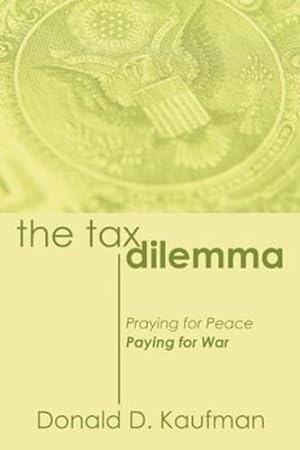 Bild des Verkufers fr The Tax Dilemma: Praying for Peace, Paying for War by Kaufman, Donald [Paperback ] zum Verkauf von booksXpress