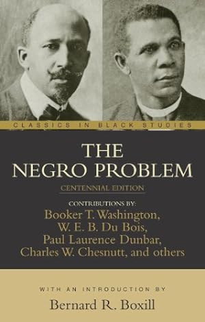 Seller image for The Negro Problem (Classics in Black Studies) by Washington, Booker T., DuBois, W. E. Burghardt, Chesnutt, Charles W., Smith, Wilford H., Kealing, H. T., Dunbar, Paul Laurence, Fortune, T. Thomas [Paperback ] for sale by booksXpress