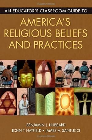 Seller image for An Educator's Classroom Guide to America's Religious Beliefs and Practices by Hubbard, Benjamin J., Hatfield, John T., Santucci, James A. [Paperback ] for sale by booksXpress
