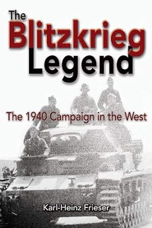 Seller image for The Blitzkrieg Legend: The 1940 Campaign in the West by Karl-Heinz Frieser [Paperback ] for sale by booksXpress
