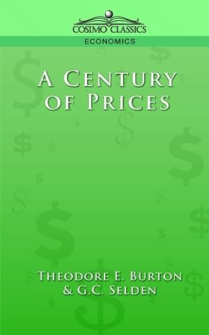 Seller image for A Century of Prices by Selden, G. C., Burton, Theodore E. [Paperback ] for sale by booksXpress