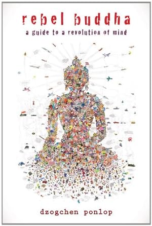 Imagen del vendedor de Rebel Buddha: A Guide to a Revolution of Mind by Ponlop, Dzogchen [Paperback ] a la venta por booksXpress