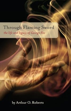 Seller image for Through Flaming Sword: The Life and Legacy of George Fox by Arthur O. Roberts [Paperback ] for sale by booksXpress