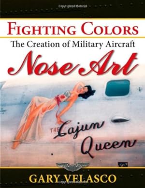 Imagen del vendedor de Fighting Colors: The Creation of Military Aircraft Nose Art by Velasco, Gary [Paperback ] a la venta por booksXpress