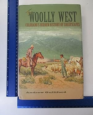 Imagen del vendedor de The Woolly West: Colorado's Hidden History of Sheepscapes (Volume 44) (Elma Dill Russell Spencer Series in the West and Southwest) a la venta por Coas Books