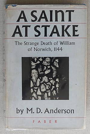 A Saint at the Stake The Strange Death of William of Norwich, 1144
