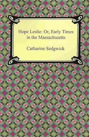 Bild des Verkufers fr Hope Leslie : Or, Early Times in the Massachusetts zum Verkauf von GreatBookPrices
