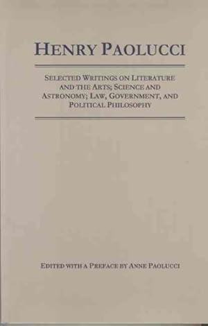 Immagine del venditore per Henry Paolucci : Selected Writings on Literature and the Arts, Science, Astronomy, Law, Government, Political Philosophy venduto da GreatBookPrices