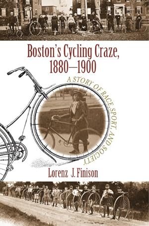 Image du vendeur pour Boston's Cycling Craze, 1880-1900 : A Story of Race, Sport, and Society mis en vente par GreatBookPrices