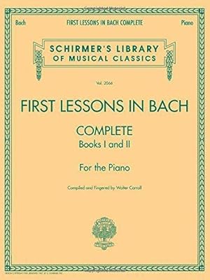 Seller image for First Lessons in Bach Complete: Books I and II for the Piano (Schirmer's Library of Musical Classics): Schirmer Library of Classics Volume 2066 for the Piano for sale by WeBuyBooks