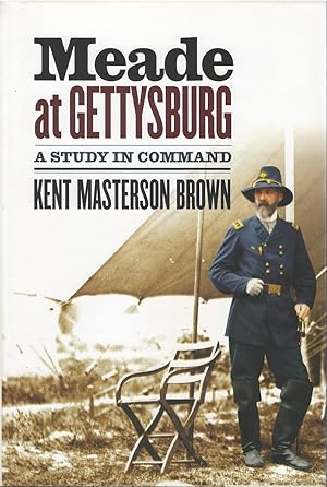 Meade at Gettysburg: A Study in Command