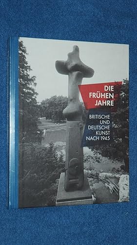 Seller image for Die frhen Jahre : britische und deutsche Kunst nach 1945 ; (Sprengel-Museum Hannover, 14.06. - 28.09.2014) = Those early years. for sale by Versandantiquariat Ingo Lutter