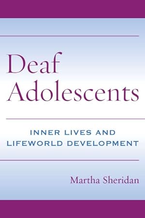 Image du vendeur pour Deaf Adolescents : Inner Lives and Lifeworld Development mis en vente par GreatBookPrices