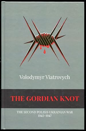 The Gordian Knot The Second Polish-Ukrainian War 1942-1947