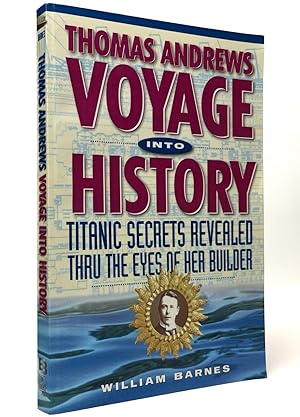 Thomas Andrews, Voyage into History : Titanic Secrets Revealed Through the Eyes of Her Builder
