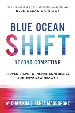 Seller image for Blue Ocean Shift: Beyond Competing - Proven Steps to Inspire Confidence and Seize New Growth for sale by WeBuyBooks