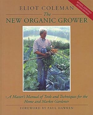 Bild des Verkufers fr The New Organic Grower: Master's Manual of Tools and Techniques for the Home and Market Gardener (A Gardener's Supply Book) zum Verkauf von WeBuyBooks