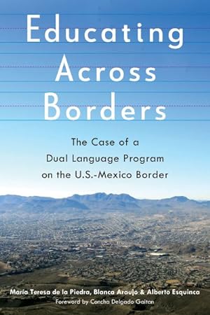 Imagen del vendedor de Educating Across Borders : The Case of a Dual Language Program on the U.S.-Mexico Border a la venta por GreatBookPrices