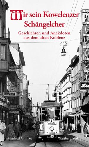 Seller image for Mir sein Kowelenzer Schngelcher - Geschichten und Anekdoten aus dem alten Koblenz [Bd. 1.] Mir sein Kowelenzer Schngelcher for sale by Antiquariat Mander Quell
