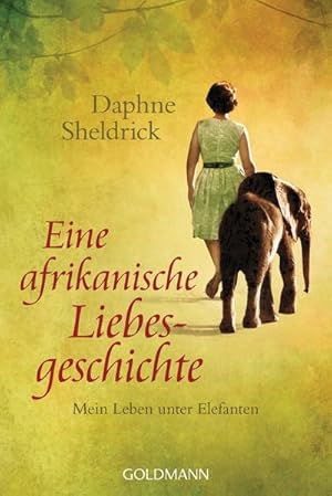 Seller image for Eine afrikanische Liebesgeschichte: Mein Leben unter Elefanten Mein Leben unter Elefanten for sale by Antiquariat Mander Quell