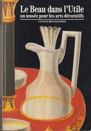 Seller image for Le beau dans l'utile : un muse pour les arts dcoratifs for sale by Librairie Lalibela