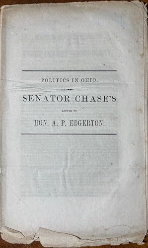 Politics in Ohio. Baltimore Democracy and Independent Democracy. Senator Chase's Letter to Hon. A...
