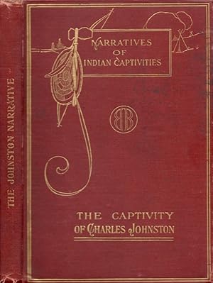 Incidents Attending the Capture, Detention, and Ransom of Charles Johnston of Virginia Narratives...