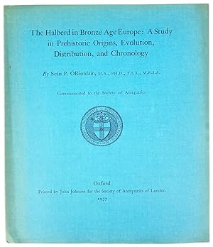 The Halberd in Bronze Age Europe: A Study in Prehistoric Origins, Evolution, Distribution, and Ch...