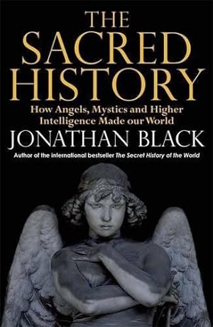 Bild des Verkufers fr The Sacred History: How Angels, Mystics and Higher Intelligence Made Our World zum Verkauf von WeBuyBooks