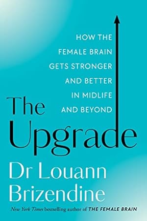 Imagen del vendedor de The Upgrade: How the Female Brain Gets Stronger and Better in Midlife and Beyond a la venta por WeBuyBooks